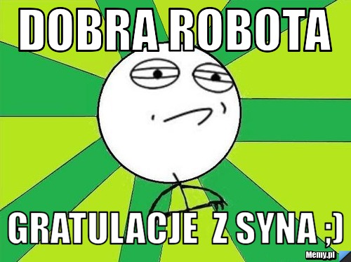 Dobra Robota gratulacje  z syna ;) 