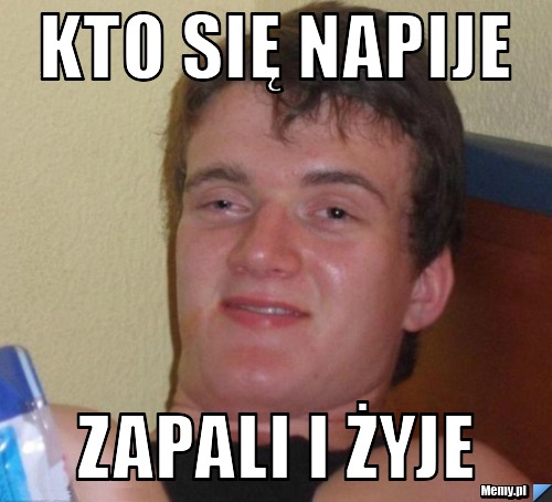 Kto się napije zapali i żyje