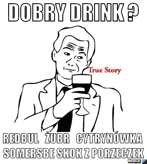 Dobry drink ?  Redbul   Żubr   Cytrynówka somersbe skok z porzeczek