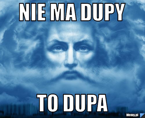 Nie ma dupy  to dupa