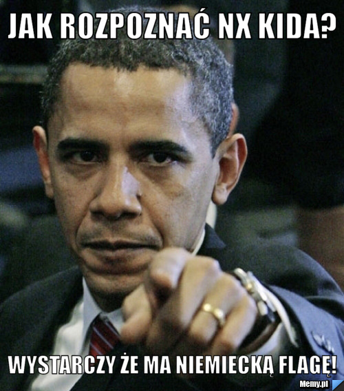Jak rozpoznać nx kida? wystarczy że ma niemiecką flagę!