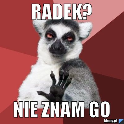 Radek? nie znam go