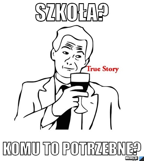 Szkoła? Komu to potrzebne?