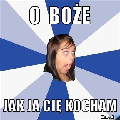 O  Boże  Jak ja Cię kocham 