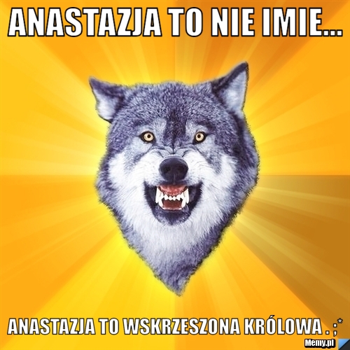 Anastazja to nie imie... Anastazja to wskrzeszona Królowa . ;*