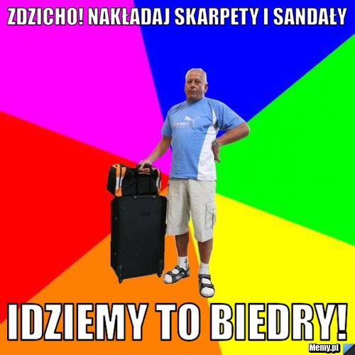 Zdzicho! nakładaj skarpety i sandały Idziemy to biedry!