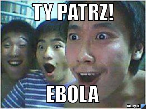 Ty patrz! EBOLA