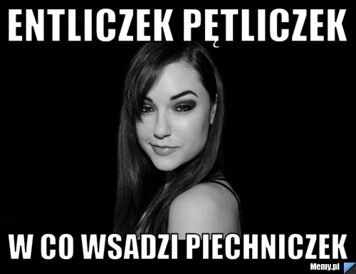 Entliczek pętliczek  w co wsadzi piechniczek