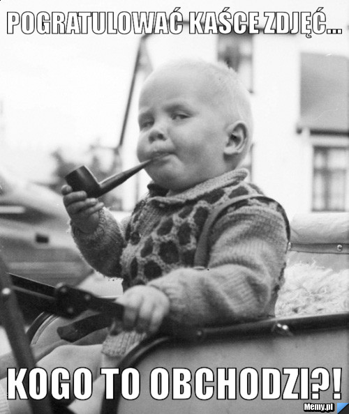 Pogratulować Kaśce zdjęć... Kogo to obchodzi?!