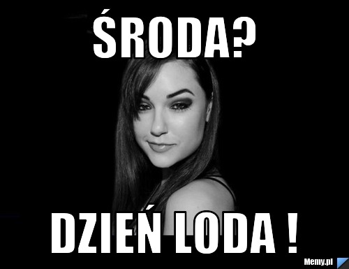 Środa? Dzień Loda !