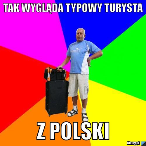 TAK WYGLĄDA TYPOWY TURYSTA  z polski