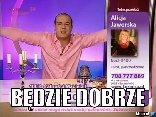  będzie dobrze