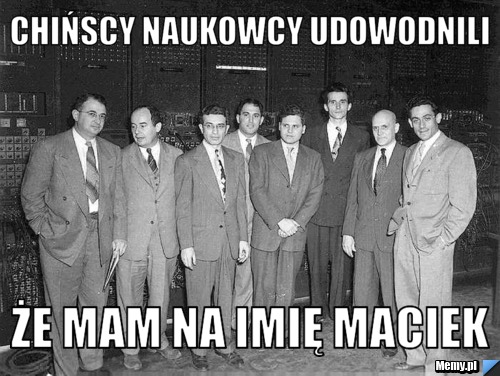 Chińscy naukowcy udowodnili że mam na imię Maciek