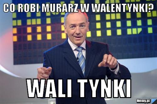 CO ROBI MURARZ W WALENTYNKI? WALI TYNKI