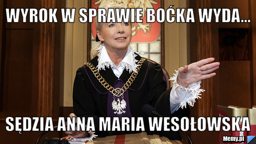WYROK W SPRAWIE BOĆKA WYDA... SĘDZIA ANNA MARIA WESOŁOWSKA