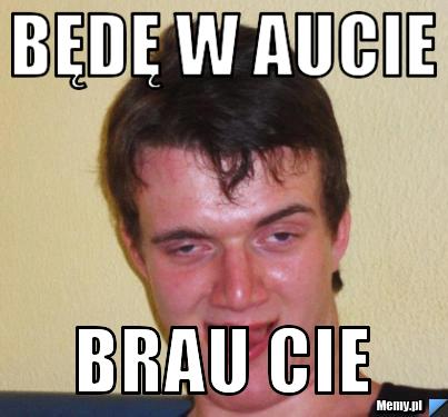 Będę w aucie brau cie