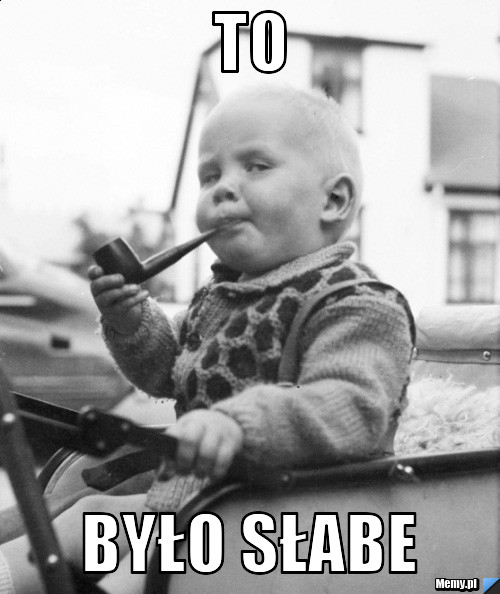 TO było słabe