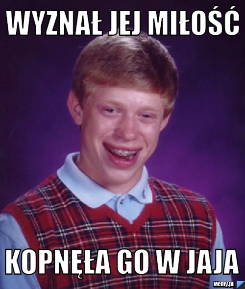 Wyznał jej miłość kopnęła go w jaja