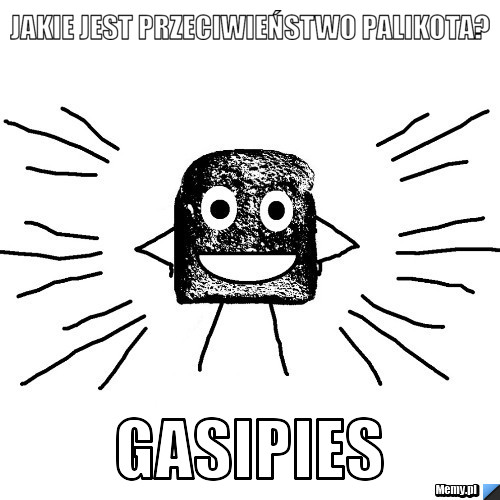 Jakie jest przeciwieństwo palikota? gasipies