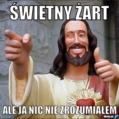 Świetny Żart Ale Ja nic Nie zrozumiałem