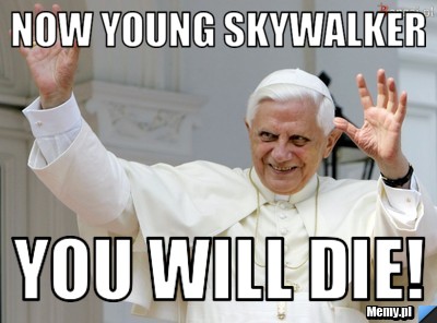 Now young Skywalker You will die!