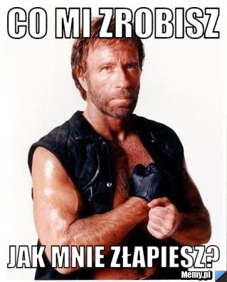 Co mi zrobisz jak mnie złapiesz?