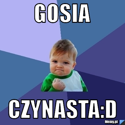 Gosia Czynasta:D