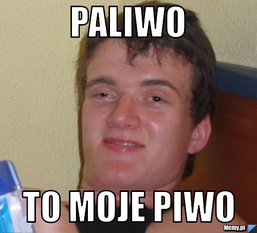 Paliwo To moje piwo