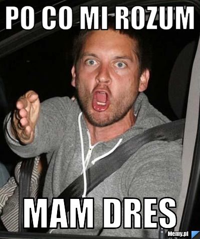 Po co mi rozum mam dres