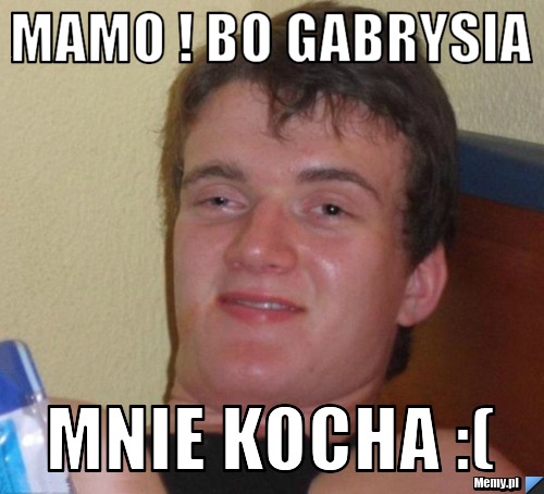 Mamo Bo Gabrysia Mnie Kocha Memy Pl