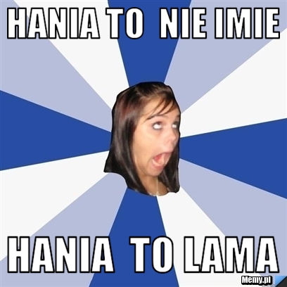 Hania to  nie imie hania  to lama