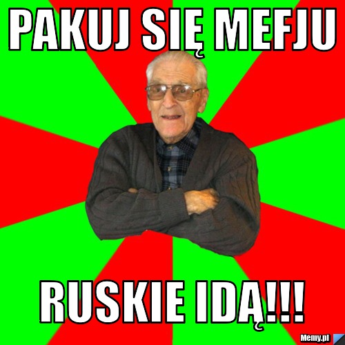 PAKUJ SIĘ MEFJU RUSKIE IDĄ!!!