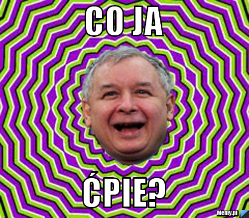 Co ja  ćpie?