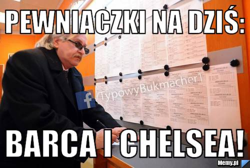 Pewniaczki na dziś: Barca i Chelsea!