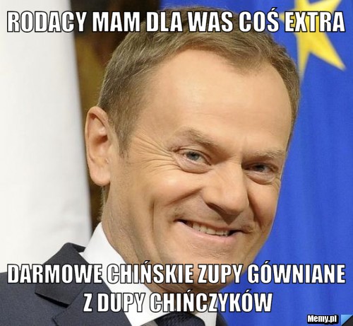 Rodacy mam dla was coś extra darmowe chińskie zupy gówniane z dupy chińczyków