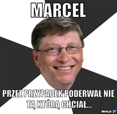 Marcel przez przypadek poderwał nie tą którą chciał...