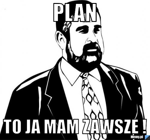 Plan  to ja mam zawsze !