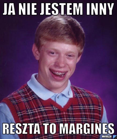Ja nie jestem inny  reszta to margines