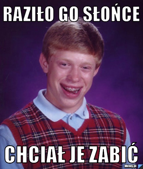 Raziło go słońce Chciał je zabić 
