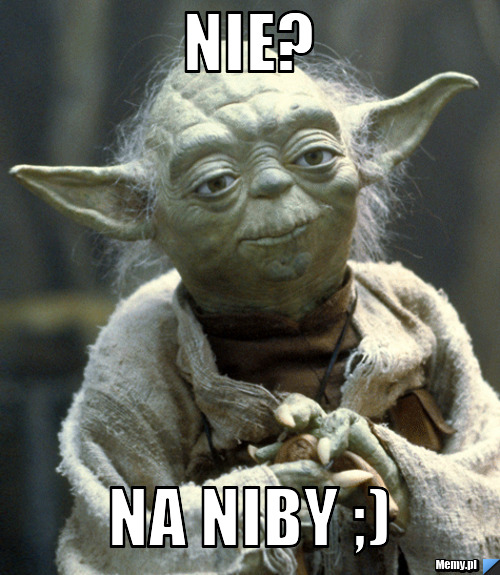 Nie? Na niby ;)