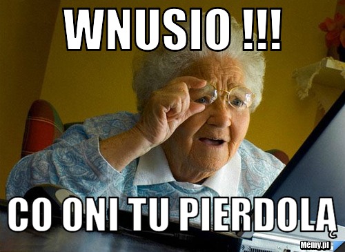 Wnusio !!! co oni tu pierdolą