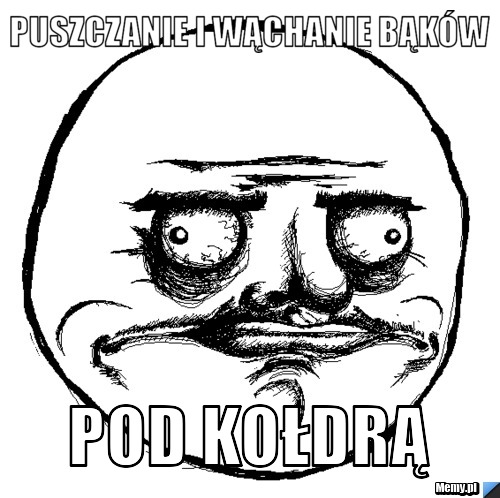 Puszczanie i wąchanie bąków  pod kołdrą