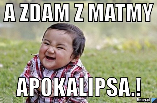 A zdam z matmy Apokalipsa.!