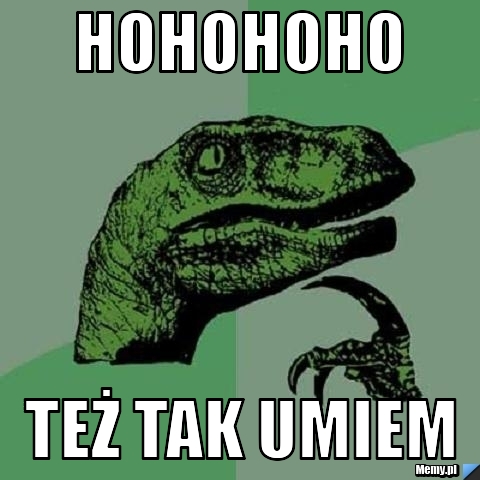 HOHOHOHO TEŻ TAK UMIEM 
