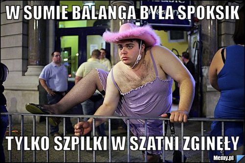 W sumie balanga była spoksik tylko szpilki w szatni zginęły