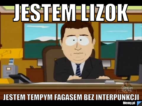 Jestem lizok Jestem tempym fagasem bez interpunkcji