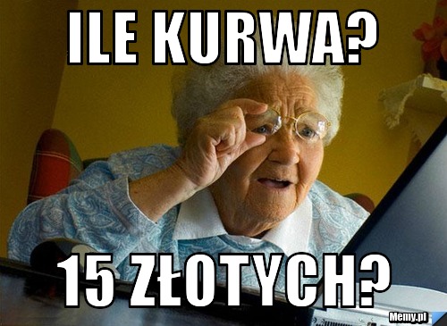 Ile kurwa? 15 złotych?
