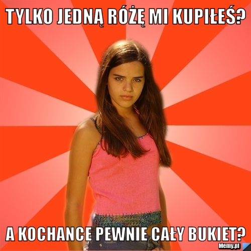 Tylko jedną różę mi kupiłeś? A kochance pewnie cały bukiet?
