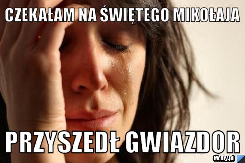 Czekałam na świętego mikołaja przyszedł gwiazdor