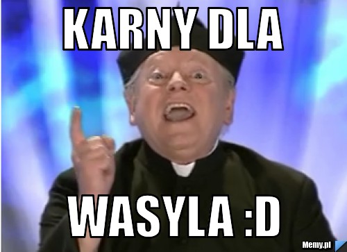 Karny dla Wasyla :D